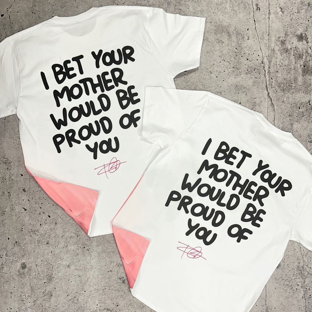 I Bet Your Mother Would Be Proud Of You Print T-Shirt