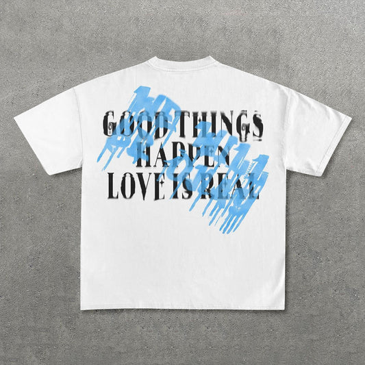 Good Things Happen Love Is Real Print Short Sleeve T-Shirt