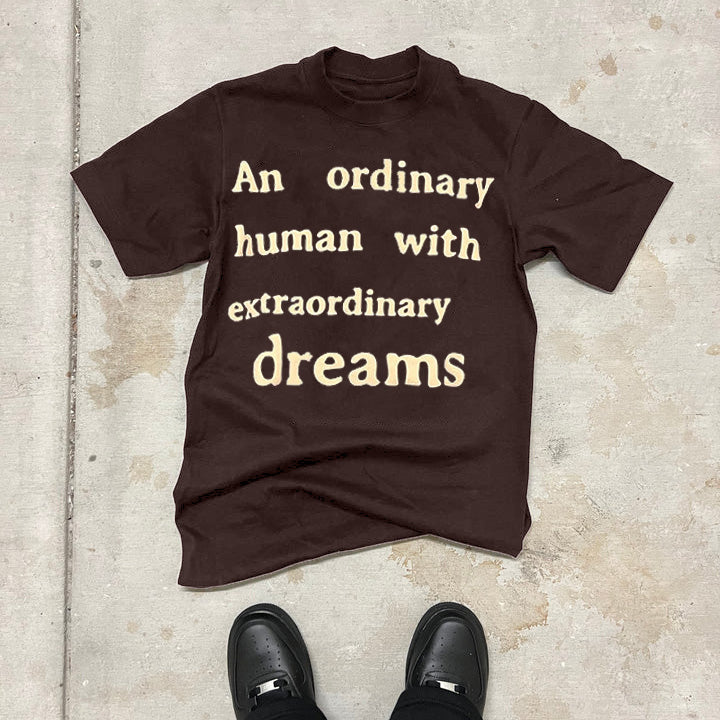 An Ordinary Human With Extraordinary Dreams T-Shirt